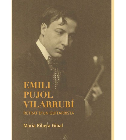 Emili Pujol Vilarrubí - retrat d'un guitarrista